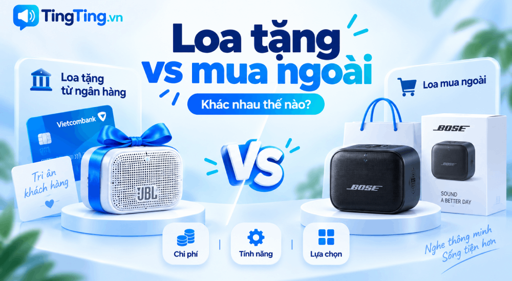Loa ngân hàng tặng và loa mua ngoài khác nhau thế nào