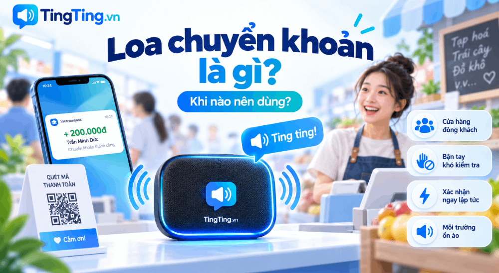 Loa thông báo chuyển khoản là gì và khi nào bạn thật sự cần