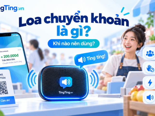 Loa thông báo chuyển khoản là gì và khi nào bạn thật sự cần